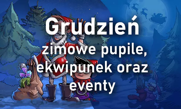 Grudzień - zimowe pupile, ekwipunek oraz eventy