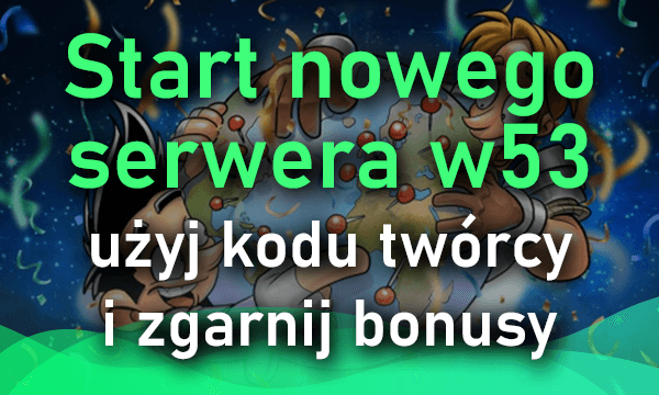Start nowego serwera w53 - weekend eventów i kod bonusowy!

