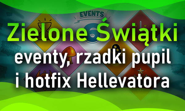 Zielone Świątki - eventy, rzadki pupil do zdobycia i hotfix Hellevatora