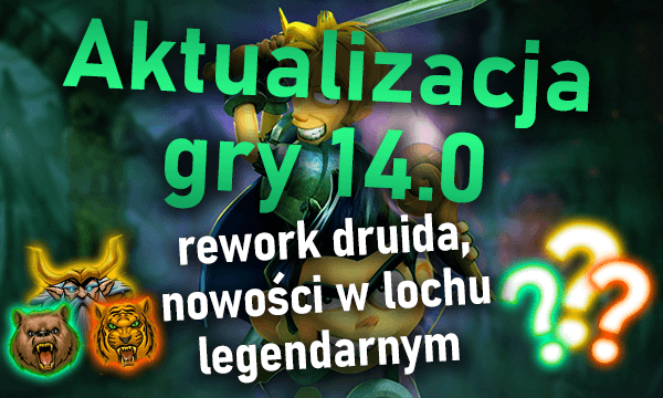 Aktualizacja gry 14.0 - rework druida, nowości w lochu legendarnym