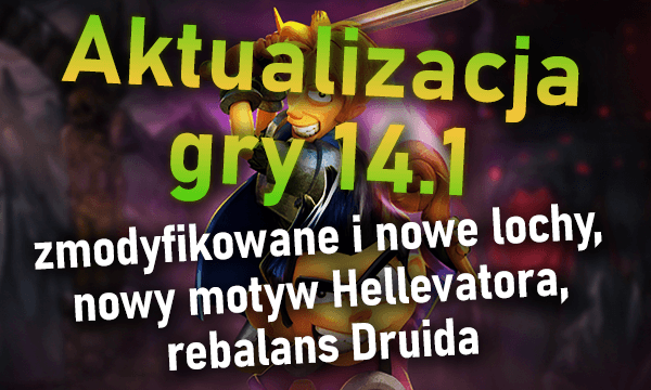 Aktualizacja gry 14.1 - zmodyfikowane i nowe lochy, nowy motyw hellevatora, rebalans Druida